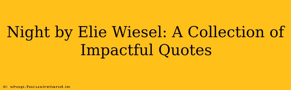 Night by Elie Wiesel: A Collection of Impactful Quotes