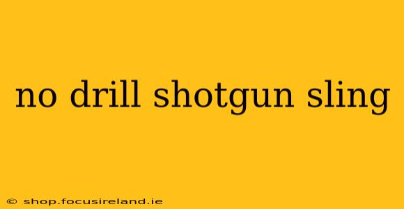 no drill shotgun sling