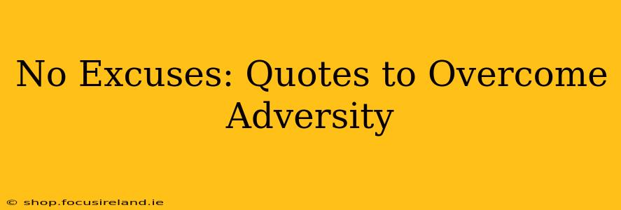 No Excuses: Quotes to Overcome Adversity