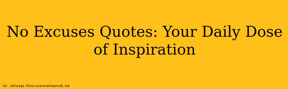 No Excuses Quotes: Your Daily Dose of Inspiration