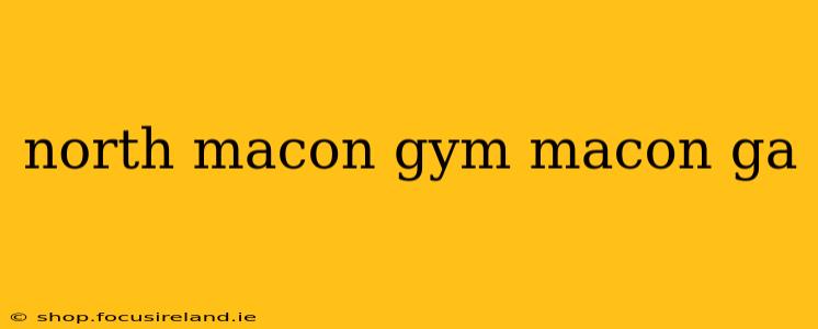 north macon gym macon ga