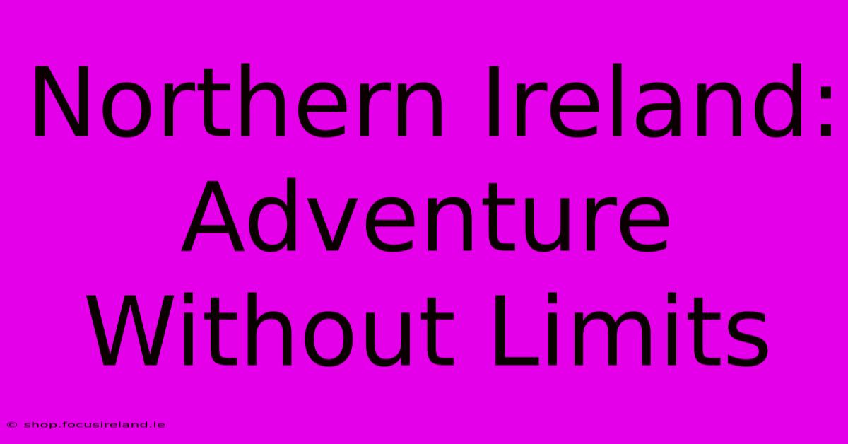 Northern Ireland:  Adventure Without Limits