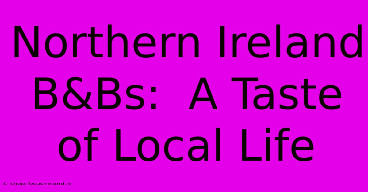 Northern Ireland B&Bs:  A Taste Of Local Life