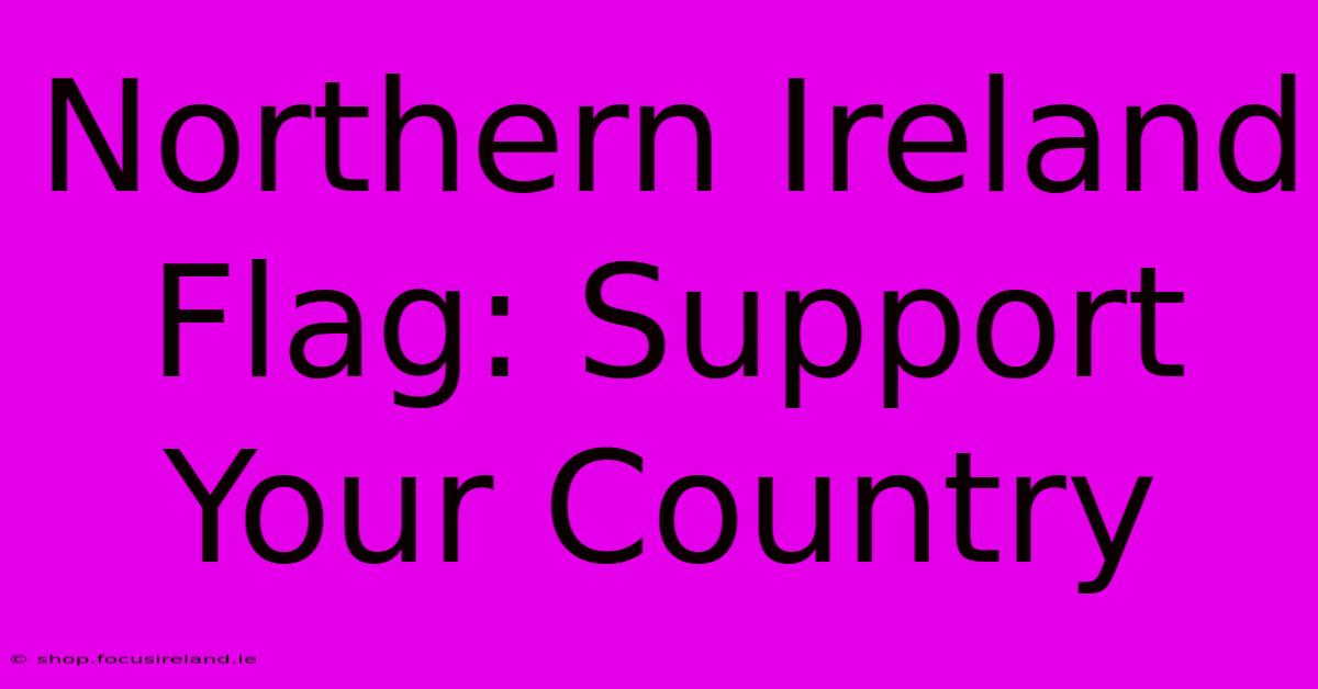 Northern Ireland Flag: Support Your Country