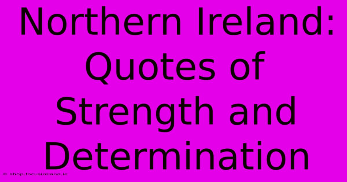 Northern Ireland: Quotes Of Strength And Determination