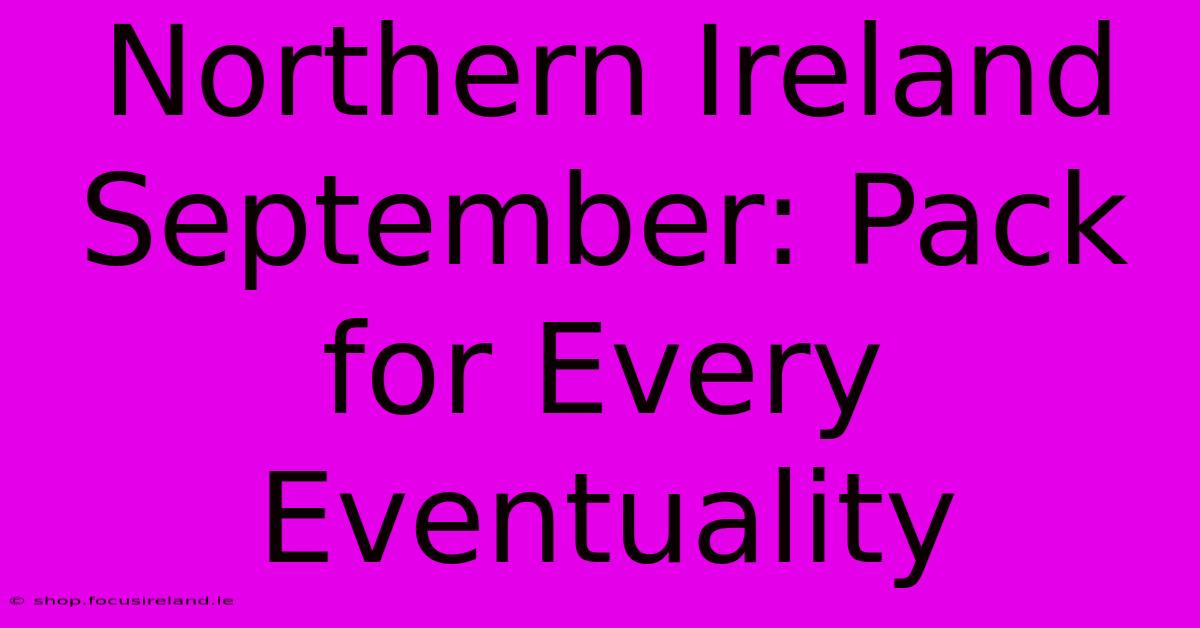 Northern Ireland September: Pack For Every Eventuality