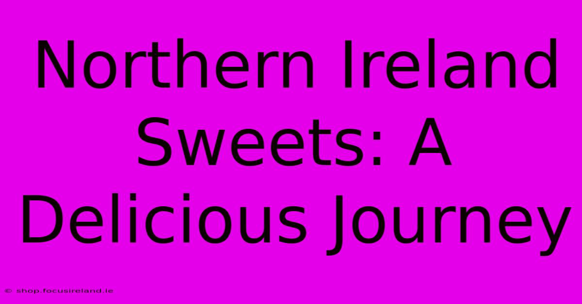 Northern Ireland Sweets: A Delicious Journey