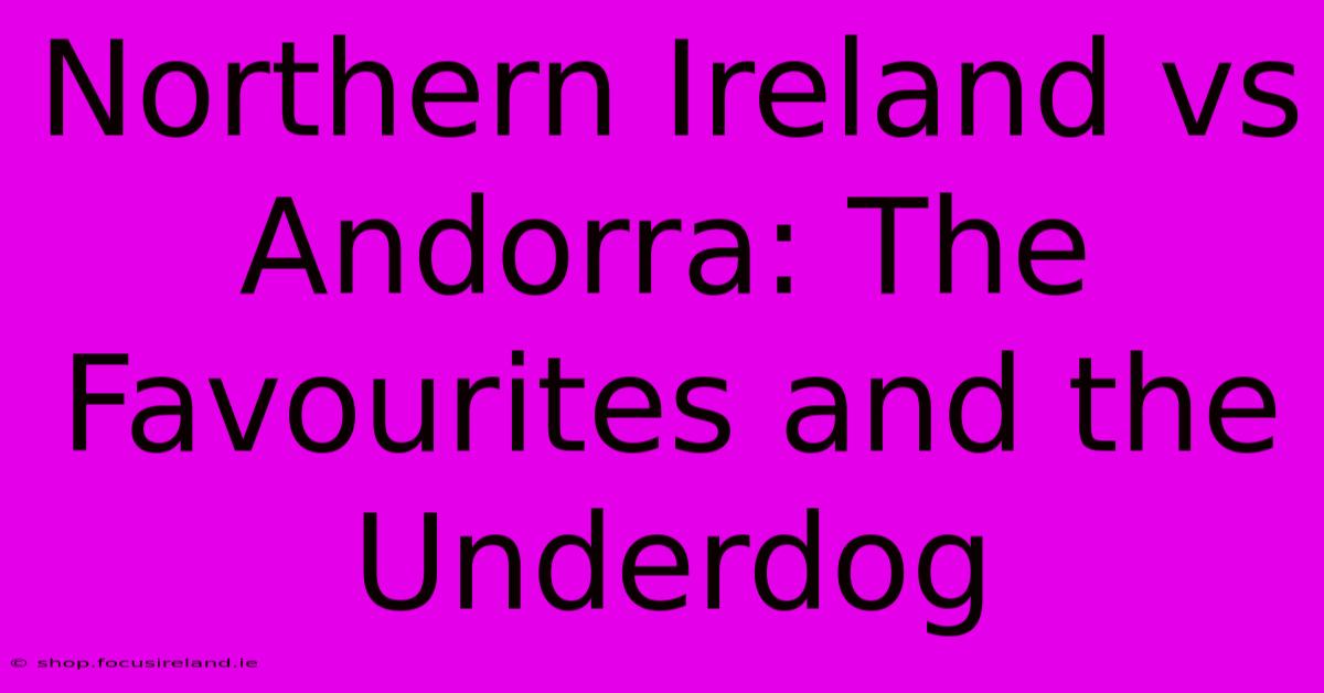 Northern Ireland Vs Andorra: The Favourites And The Underdog