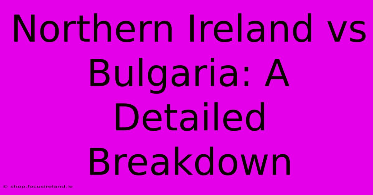 Northern Ireland Vs Bulgaria: A Detailed Breakdown