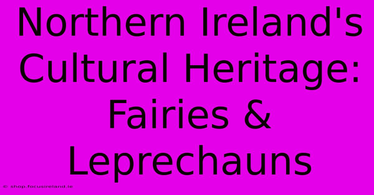 Northern Ireland's Cultural Heritage: Fairies & Leprechauns