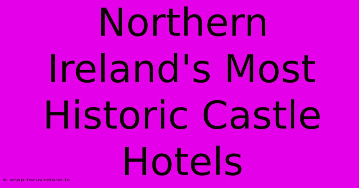 Northern Ireland's Most Historic Castle Hotels