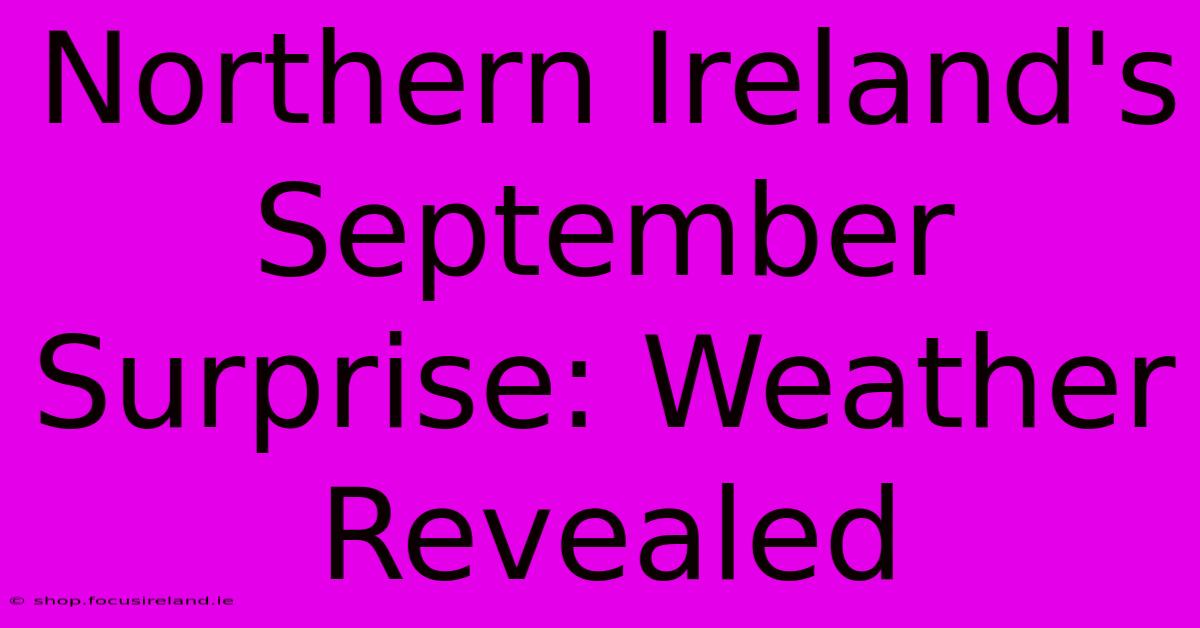 Northern Ireland's September Surprise: Weather Revealed