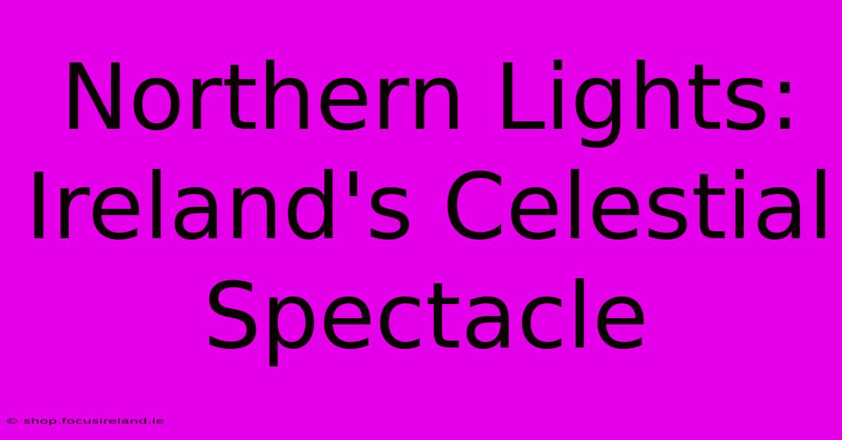 Northern Lights: Ireland's Celestial Spectacle