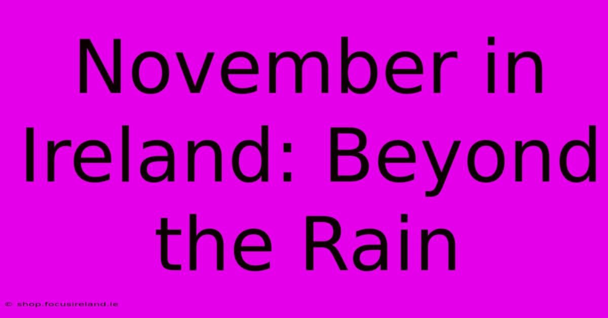 November In Ireland: Beyond The Rain