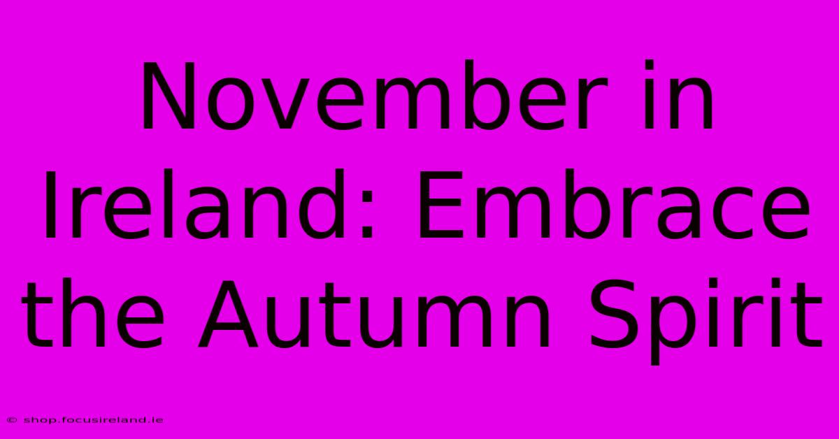 November In Ireland: Embrace The Autumn Spirit