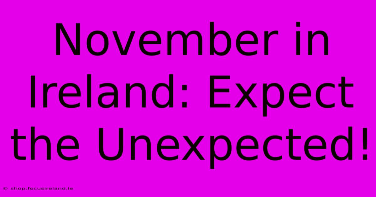 November In Ireland: Expect The Unexpected!