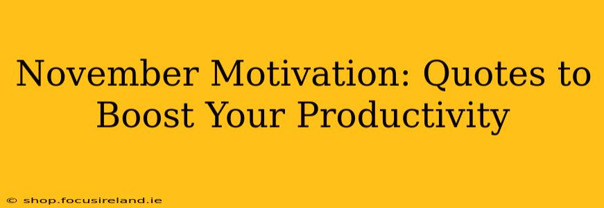 November Motivation: Quotes to Boost Your Productivity