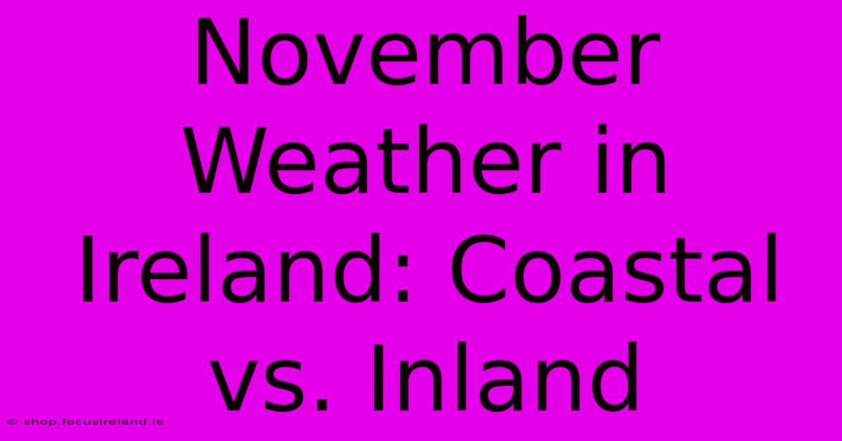 November Weather In Ireland: Coastal Vs. Inland