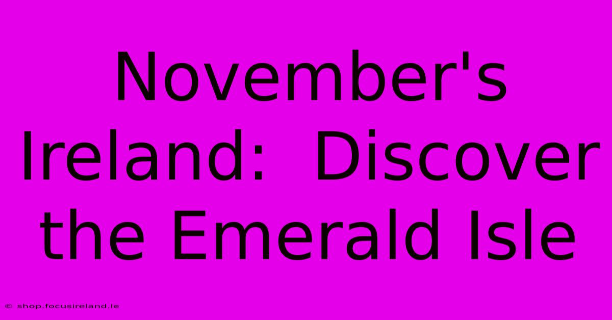 November's Ireland:  Discover The Emerald Isle