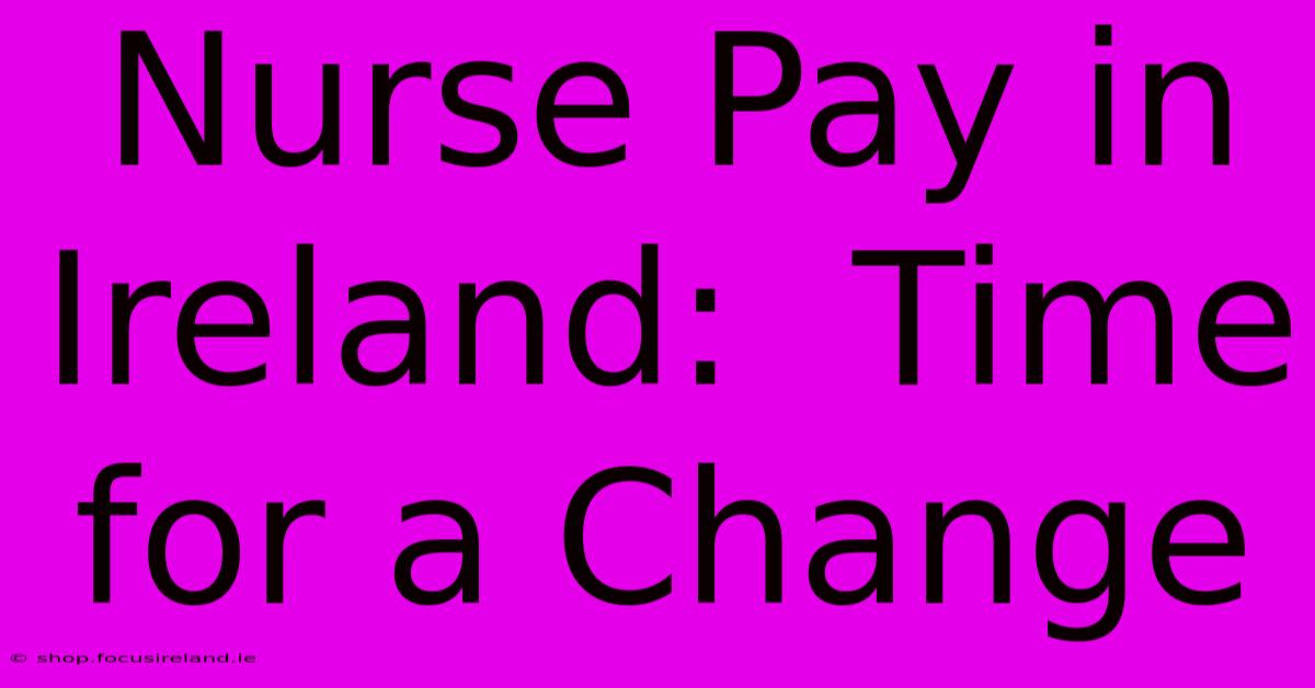 Nurse Pay In Ireland:  Time For A Change