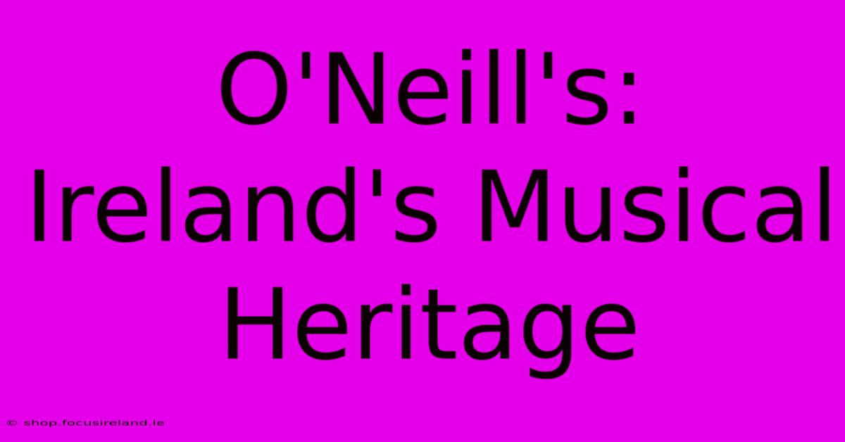 O'Neill's:  Ireland's Musical Heritage