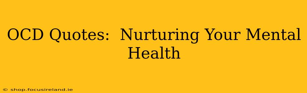 OCD Quotes:  Nurturing Your Mental Health