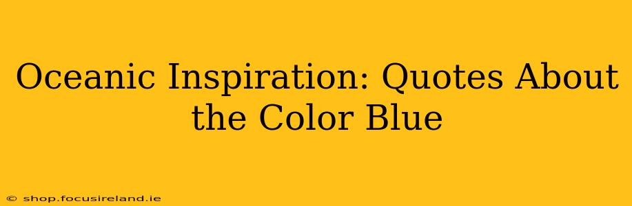 Oceanic Inspiration: Quotes About the Color Blue
