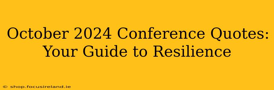 October 2024 Conference Quotes: Your Guide to Resilience
