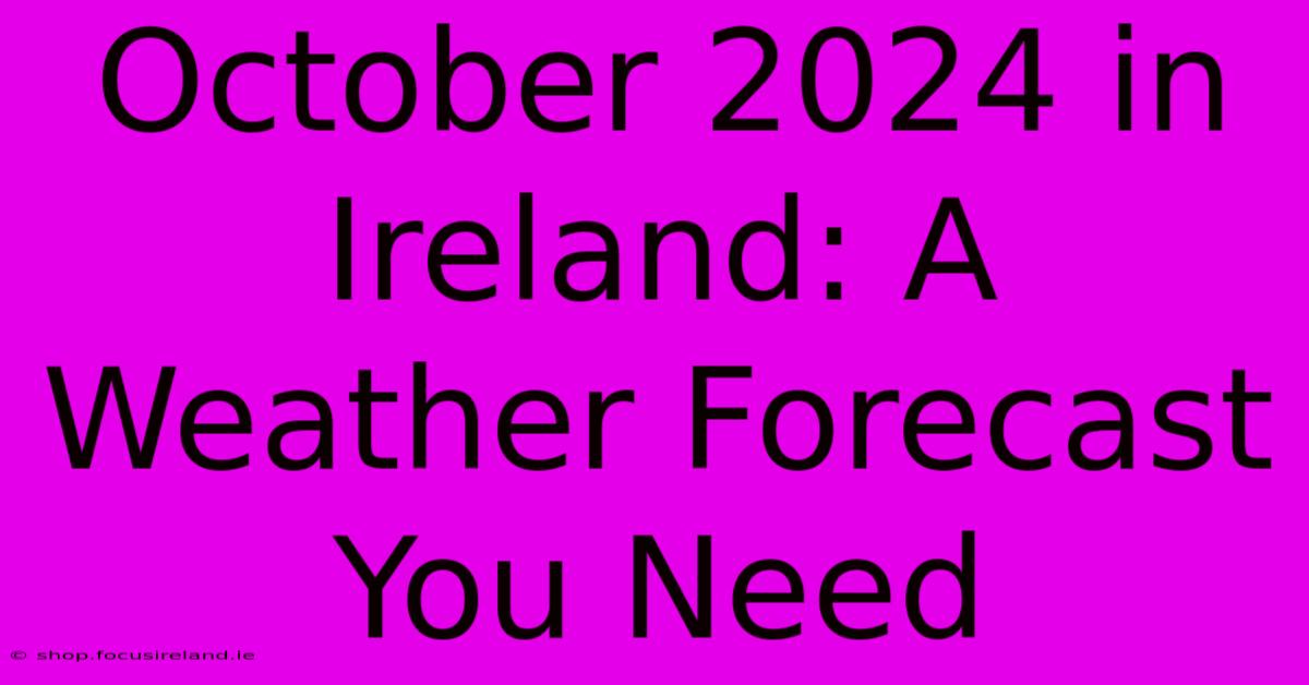 October 2024 In Ireland: A Weather Forecast You Need