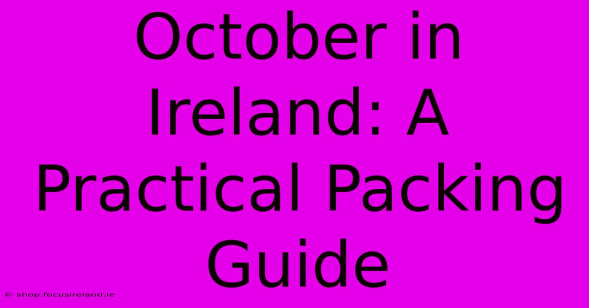 October In Ireland: A Practical Packing Guide