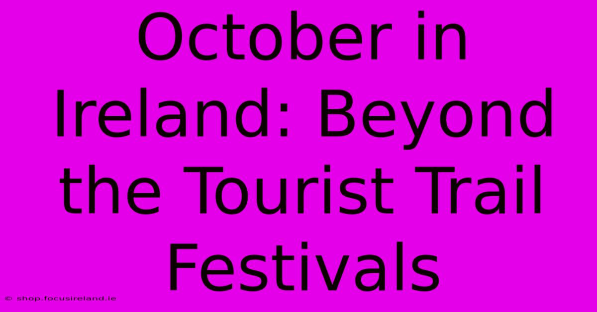 October In Ireland: Beyond The Tourist Trail Festivals