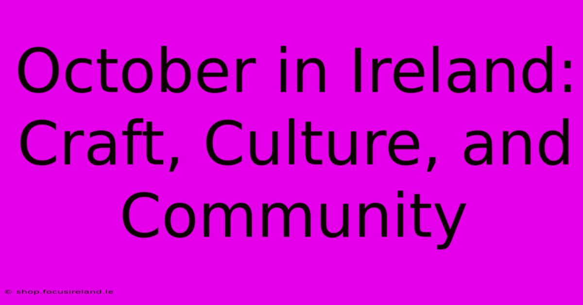 October In Ireland: Craft, Culture, And Community