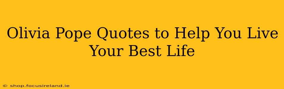 Olivia Pope Quotes to Help You Live Your Best Life
