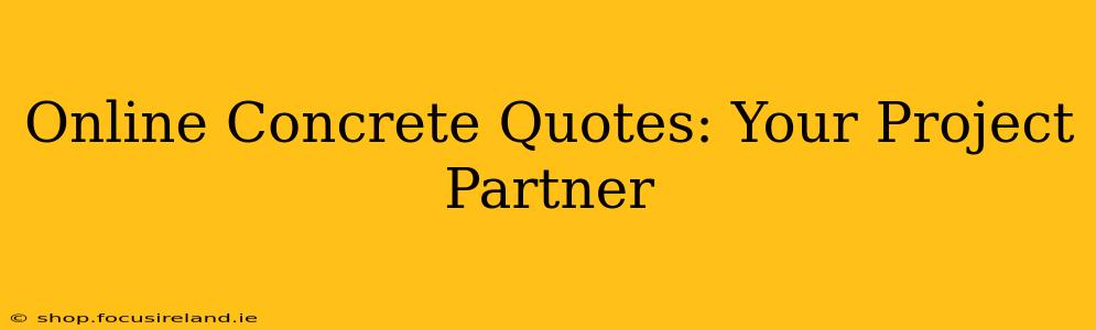 Online Concrete Quotes: Your Project Partner