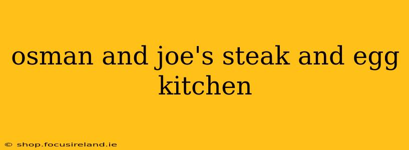 osman and joe's steak and egg kitchen