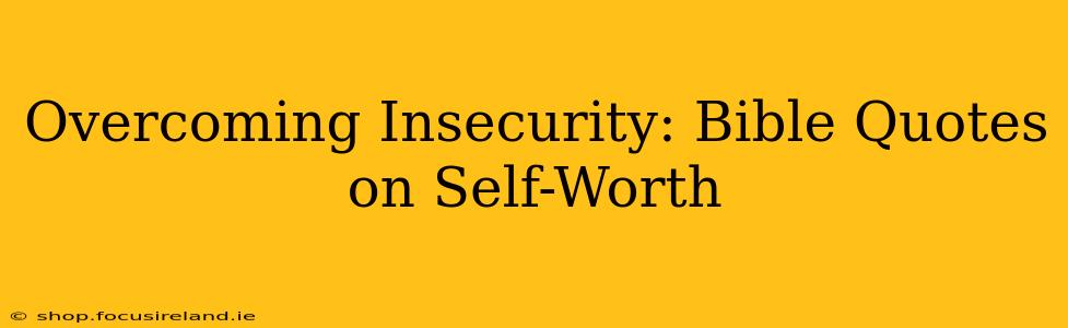 Overcoming Insecurity: Bible Quotes on Self-Worth