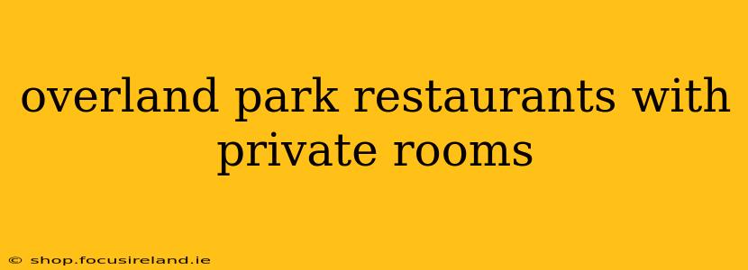 overland park restaurants with private rooms