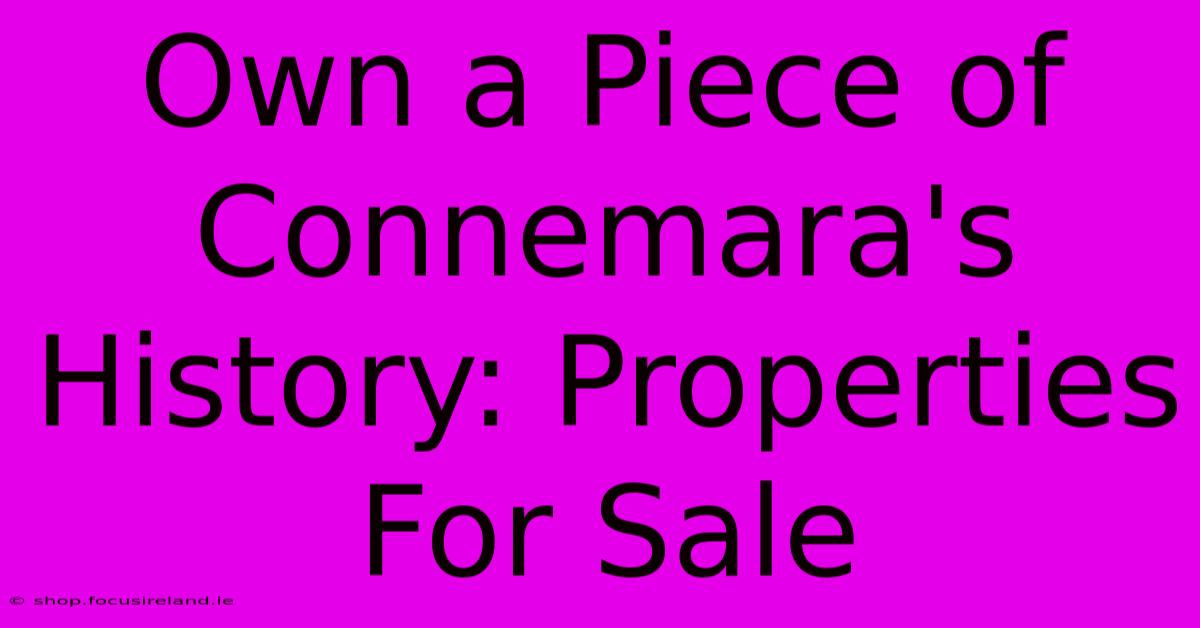 Own A Piece Of Connemara's History: Properties For Sale