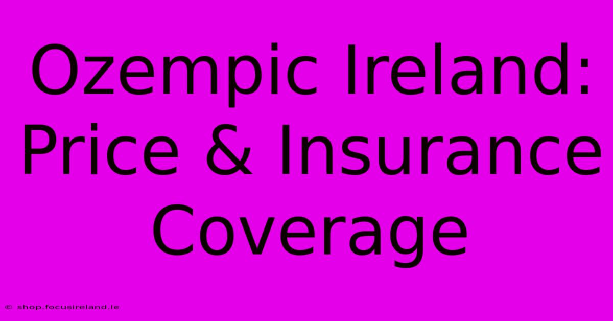 Ozempic Ireland: Price & Insurance Coverage