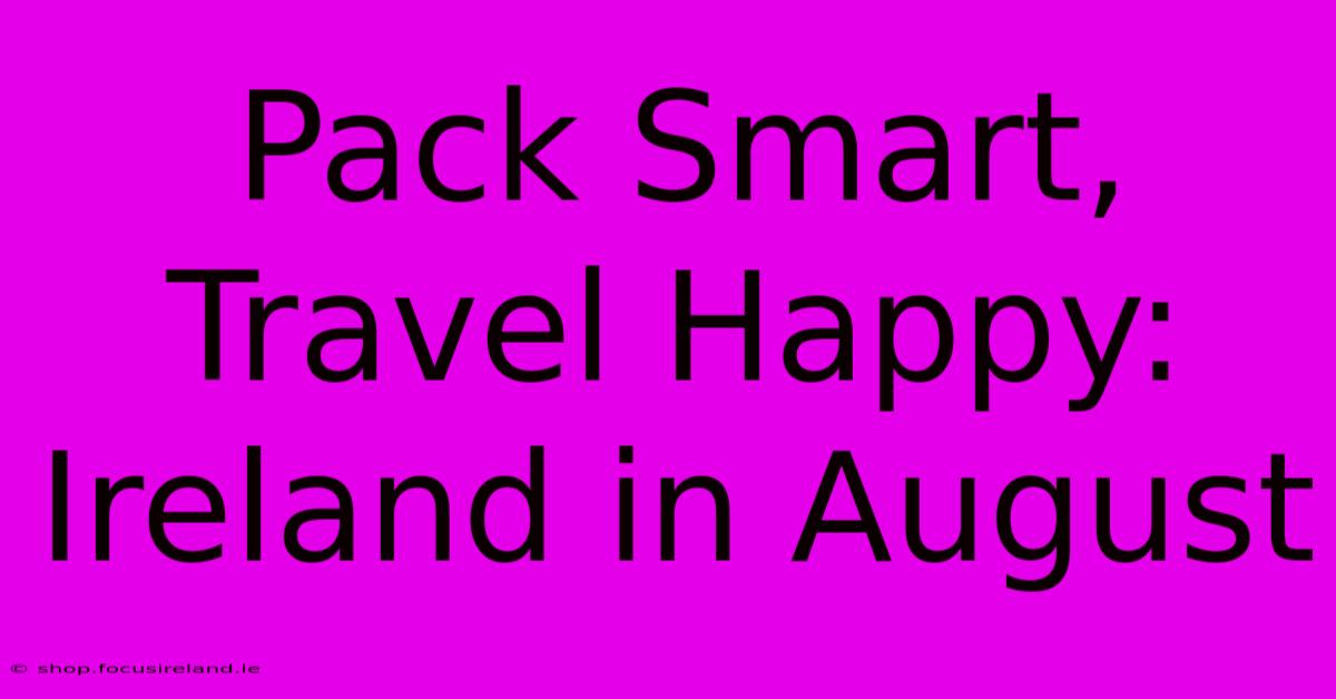 Pack Smart, Travel Happy: Ireland In August