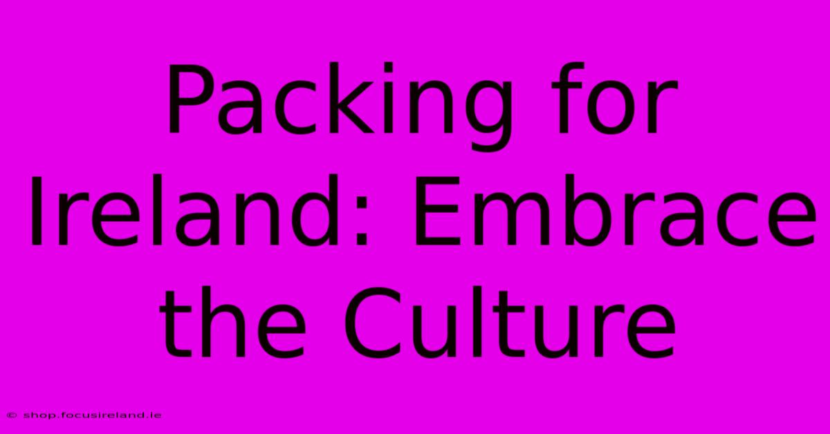 Packing For Ireland: Embrace The Culture