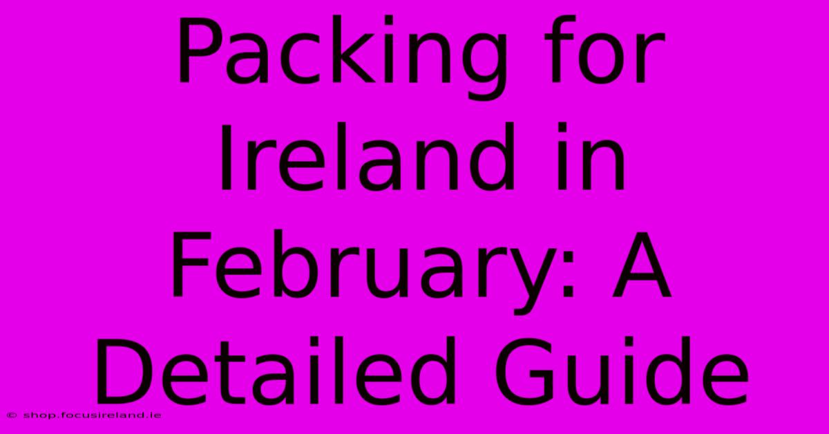 Packing For Ireland In February: A Detailed Guide