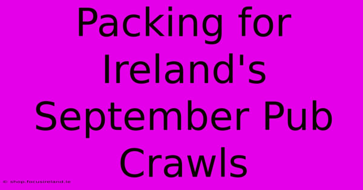 Packing For Ireland's September Pub Crawls