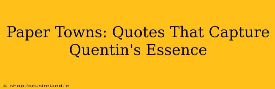 Paper Towns: Quotes That Capture Quentin's Essence