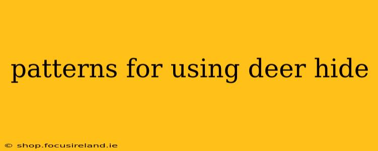 patterns for using deer hide