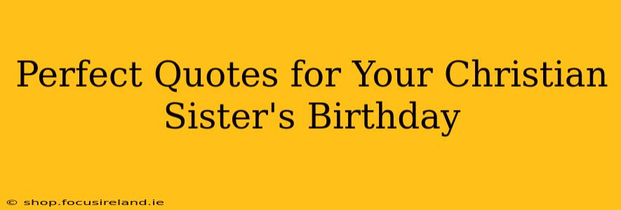 Perfect Quotes for Your Christian Sister's Birthday