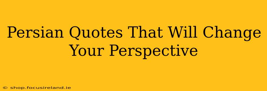 Persian Quotes That Will Change Your Perspective