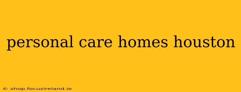 personal care homes houston
