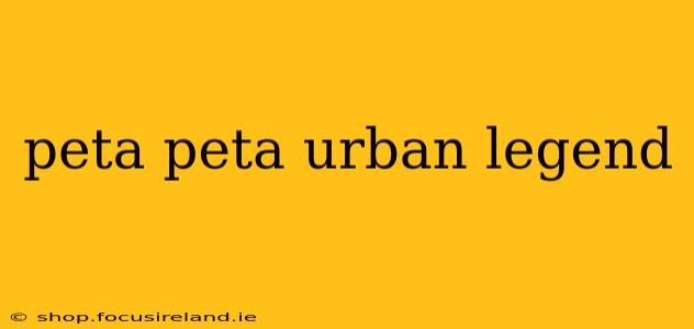 peta peta urban legend
