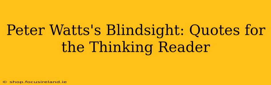 Peter Watts's Blindsight: Quotes for the Thinking Reader